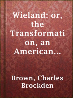 Wieland: or, the Transformation, an American Tale - ebook